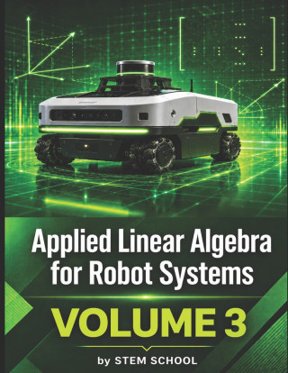 Applied Linear Algebra for Robot Systems Volume 3