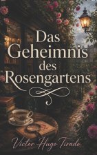 Das Geheimnis des Rosengartens
