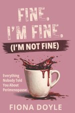 Fine. I'm Fine. (I'm Not Fine)