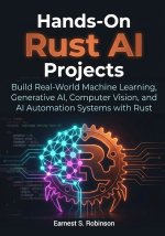 Hands-On Rust AI Projects