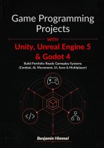 Game Programming Projects with Unity, Unreal Engine 5 & Godot 4