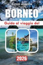 GUIDA AL VIAGGIO DEL BORNEO 2026