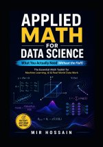 APPLIED MATH FOR DATA SCIENCE What You Actually Need (Without the Fluff)