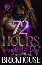 72 Hours With An Unhinged Menace 4