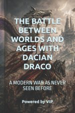 THE BATTLE BETWEEN WORLDS AND AGES WITH DACIAN DRACO