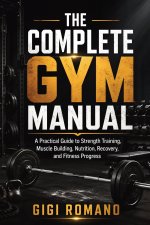 The Complete Gym Manual