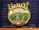 Henry you're late AGAIN!