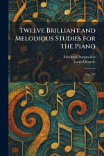 Twelve Brilliant and Melodious Studies for the Piano
