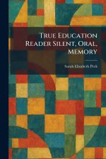 True Education Reader Silent, Oral, Memory