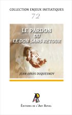 Enjeux initiatiques 72 : Le Pardon ou le don sans retour