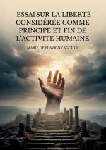 Essai sur la liberté considérée comme principe et fin de l'activité humaine