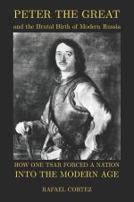 Peter The Great and the Brutal Birth of Modern Russia
