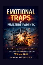 EMOTIONAL TRAPS OF IMMATURE PARENTS