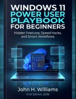 WINDOWS 11 POWER USER PLAYBOOK FOR BEGINNERS