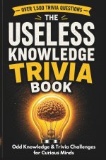 The Useless Knowledge Trivia Book