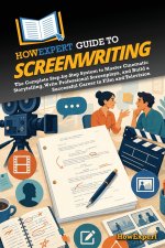 HowExpert Guide to Screenwriting