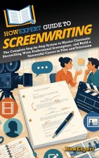 HowExpert Guide to Screenwriting
