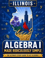 Illinois Algebra I Made Ridiculously Simple