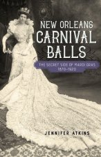 New Orleans Carnival Balls – The Secret Side of Mardi Gras, 1870–1920
