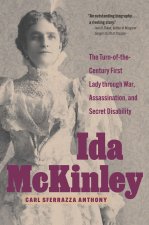 Ida McKinley – The Turn–of–the–Century First Lady Through War, Assassination, and Secret Disability