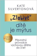 Zlobivé dítě je mýtus - Převratný průvodce výchovou dítěte do 5 let