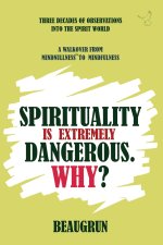 SPIRITUALITY IS EXTREMELY DANGEROUS. WHY?