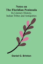 Notes on the Floridian Peninsula; Its Literary History, Indian Tribes and Antiquities