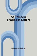 Of the Just Shaping of Letters