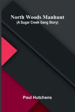 North Woods Manhunt (A Sugar Creek Gang Story)