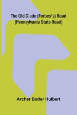 The Old Glade (Forbes's) Road (Pennsylvania State Road)