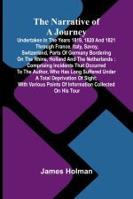The narrative of a journey undertaken in the years 1819, 1820 and 1821 through France, Italy, Savoy, Switzerland, parts of Germany bordering on the Rh