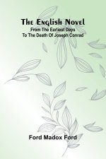 The English Novel; From the Earliest Days to the Death of Joseph Conrad
