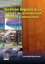 Gestión logística en centros de distribución, bodegas y almacenes - 1ra edición