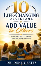 10 Life-Changing Decisions to Add Value to Others