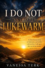 I Do Not Want to Be Lukewarm