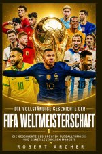 Die vollständige Geschichte der FIFA-Weltmeisterschaft