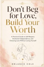 Don't Beg for Love, Build Your Worth