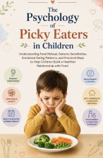 The Psychology of Picky Eaters in Children
