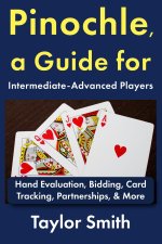 Pinochle, a Guide for Intermediate-Advanced Players