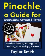 Pinochle, a Guide for Intermediate-Advanced Players