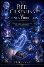 LA RED CRISTALINA DE LOS SUEÑOS DIRIGIDOS