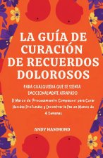 La Guía de Curación de Recuerdos Dolorosos