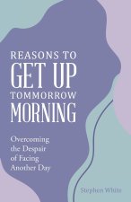 Reasons to Get Up Tommorrow Morning