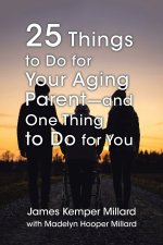 25 Things to Do for Your Aging Parent - and One Thing to Do for You