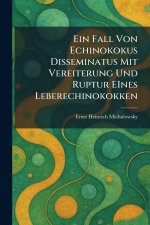 Ein Fall Von Echinokokus Disseminatus Mit Vereiterung Und Ruptur EInes Leberechinokokken