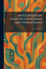An Eighteenth-Century Gentleman and Other Essays