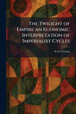 The Twilight of Empire an Economic Interpretation of Imperialist Cycles
