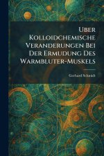 Uber Kolloidchemische Veranderungen Bei Der Ermudung Des Warmbluter-Muskels