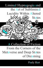 Liminal Hypnagogia and the Art of Subliminal Lucidity within Altered States