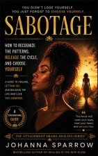 Sabotage How to Recognize the Patterns, Release the Cycle, and Choose Yourself